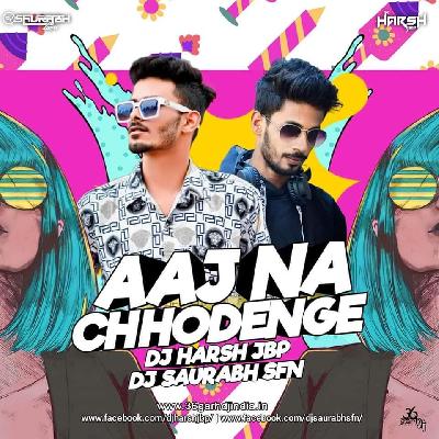 Aaj Na Chodenge (Remix) - Dj Harsh Jbp  x Dj Saurabh Sf